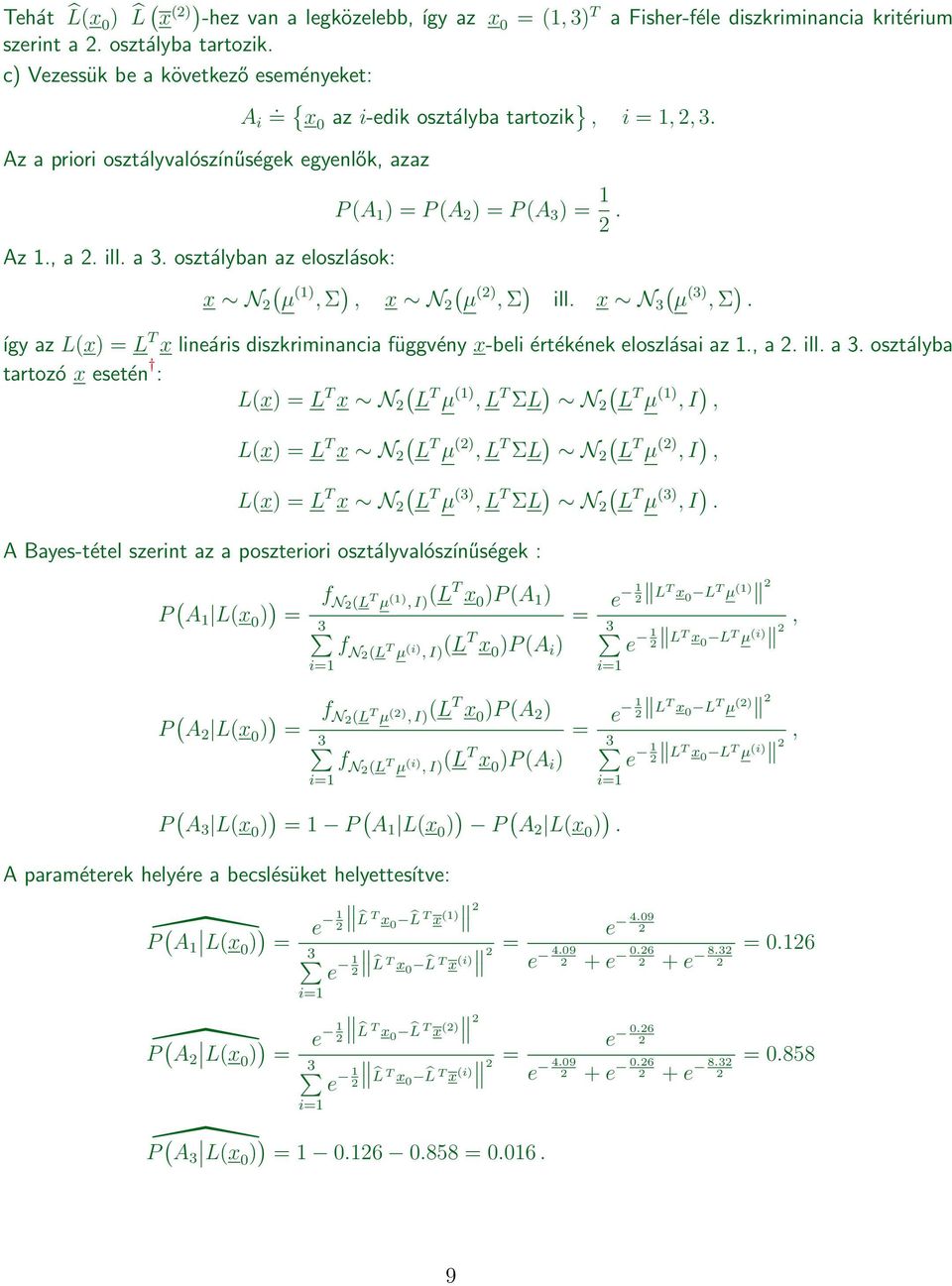 { x0 az i-edik osztályba tartozik } i 3. P A P A P A 3. x N µ Σ x N µ Σ ill. x N 3 µ 3 Σ. így az Lx L T x lineáris diszkriminancia függvény x-beli értékének eloszlásai az. a. ill. a 3.