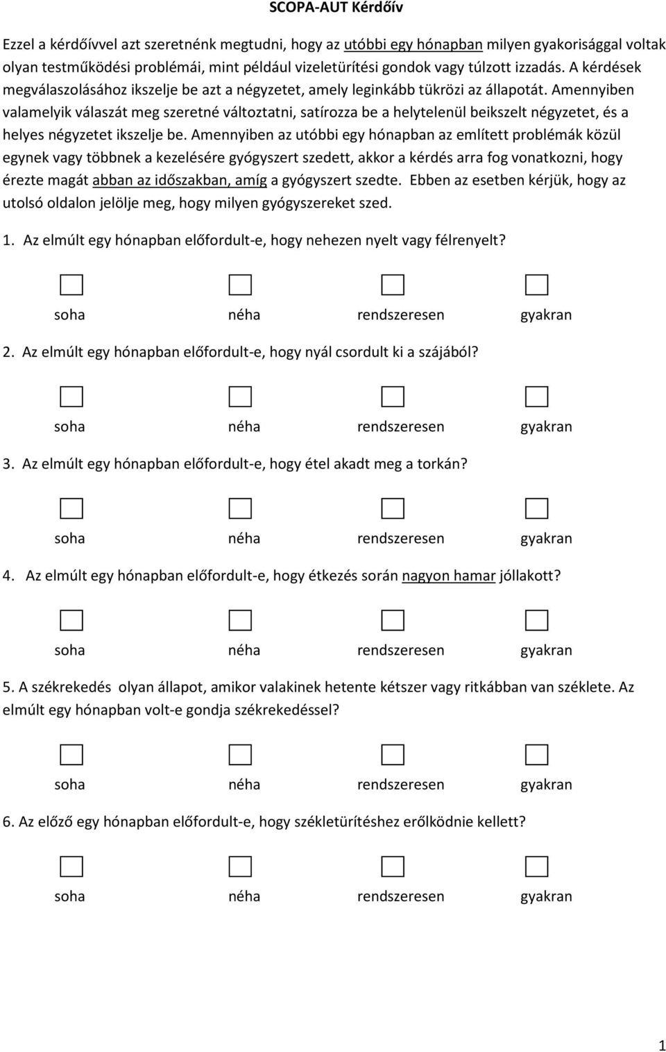 Amennyiben valamelyik válaszát meg szeretné változtatni, satírozza be a helytelenül beikszelt négyzetet, és a helyes négyzetet ikszelje be.