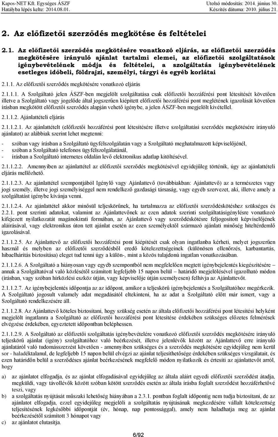 szolgáltatás igénybevételének esetleges időbeli, földrajzi, személyi, tárgyi és egyéb korlátai 2.1.