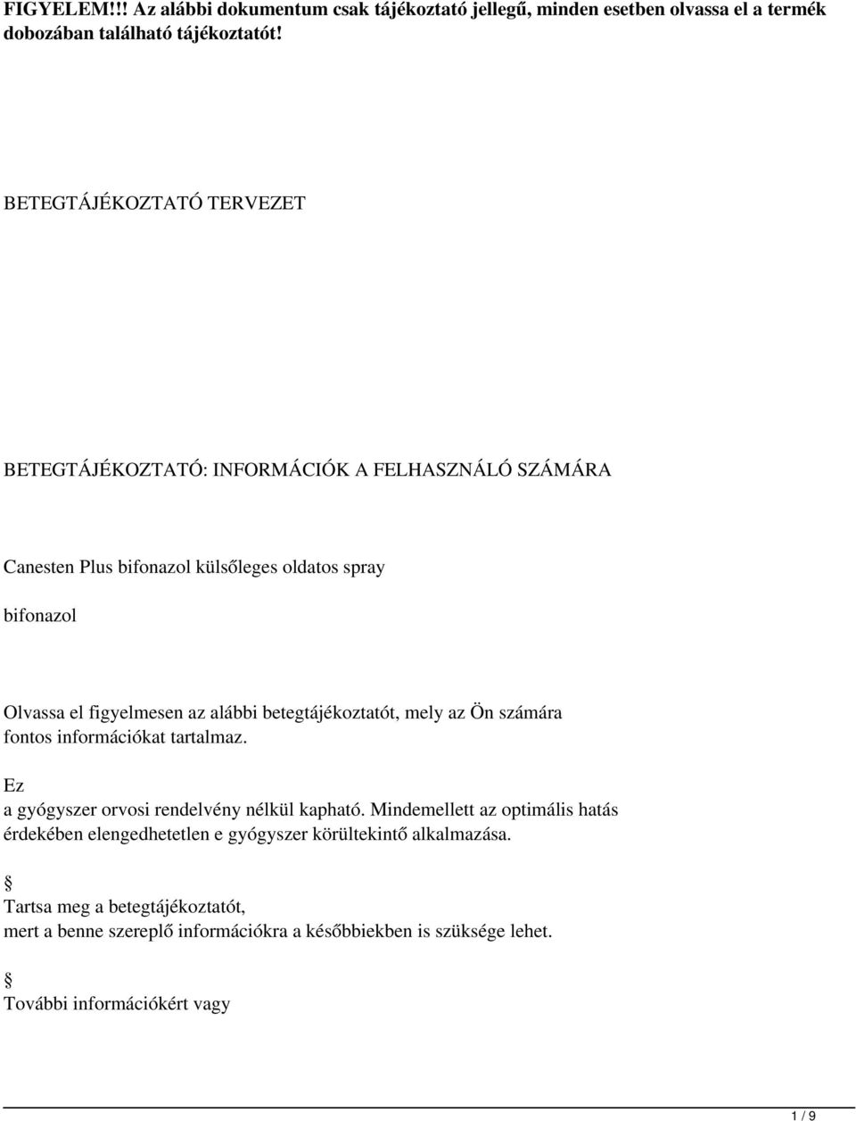 az alábbi betegtájékoztatót, mely az Ön számára fontos információkat tartalmaz. Ez a gyógyszer orvosi rendelvény nélkül kapható.