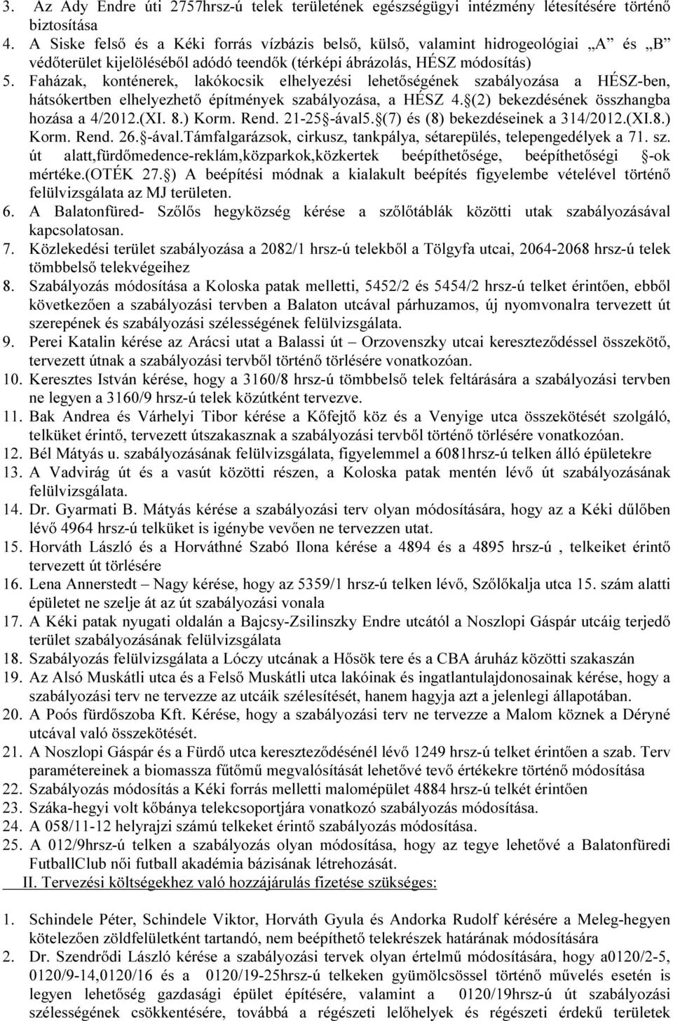 Faházak, konténerek, lakókocsik elhelyezési lehetőségének szabályozása a HÉSZ-ben, hátsókertben elhelyezhető építmények szabályozása, a HÉSZ 4. (2) bekezdésének összhangba hozása a 4/2012.(XI. 8.