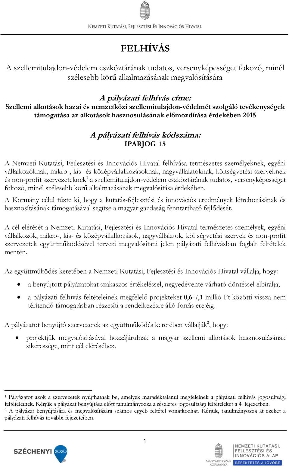 Fejlesztési és Innovációs Hivatal felhívása természetes személyeknek, egyéni vállalkozóknak, mikro-, kis- és középvállalkozásoknak, nagyvállalatoknak, költségvetési szerveknek és non-profit