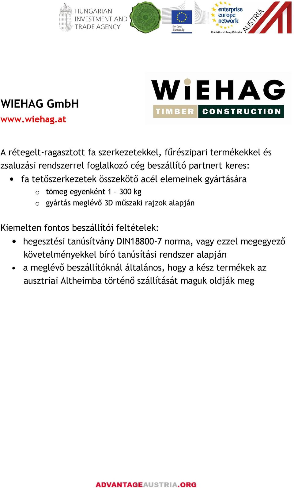 tetıszerkezetek összekötı acél elemeinek gyártására o tömeg egyenként 1 300 kg o gyártás meglévı 3D mőszaki rajzok alapján Kiemelten