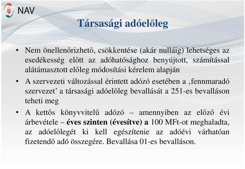 társasági adóelőleg bevallását a 251-es bevalláson teheti meg A kettős könyvvitelű adózó amennyiben az előző évi árbevétele éves