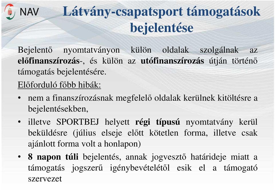 Előforduló főbb hibák: nem a finanszírozásnak megfelelő oldalak kerülnek kitöltésre a bejelentésekben, illetve SPORTBEJ helyett régi típusú