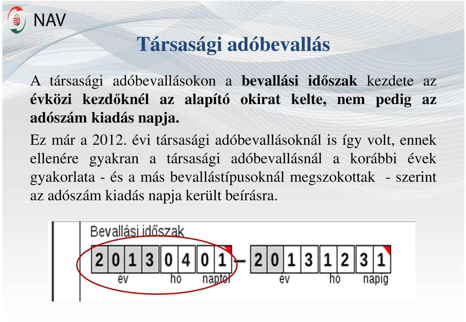 évi társasági adóbevallásoknál is így volt, ennek ellenére gyakran a társasági adóbevallásnál a