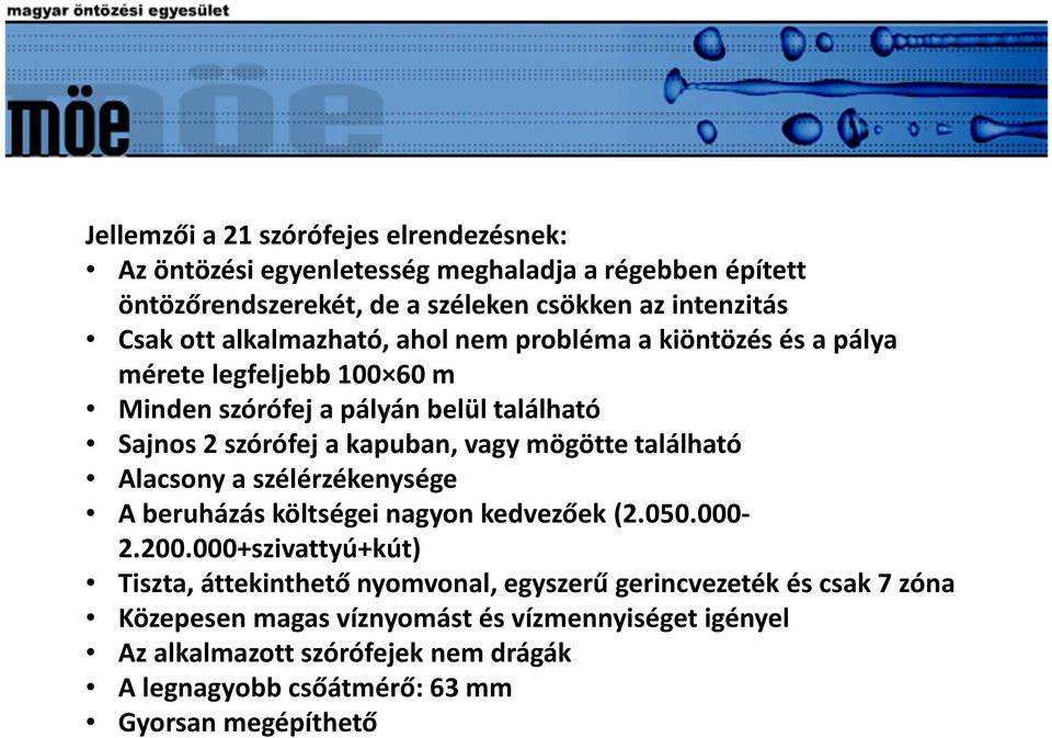 mögötte található Alacsony a szélérzékenysége A beruházás költségei nagyon kedvezőek (2.050.000-2.200.