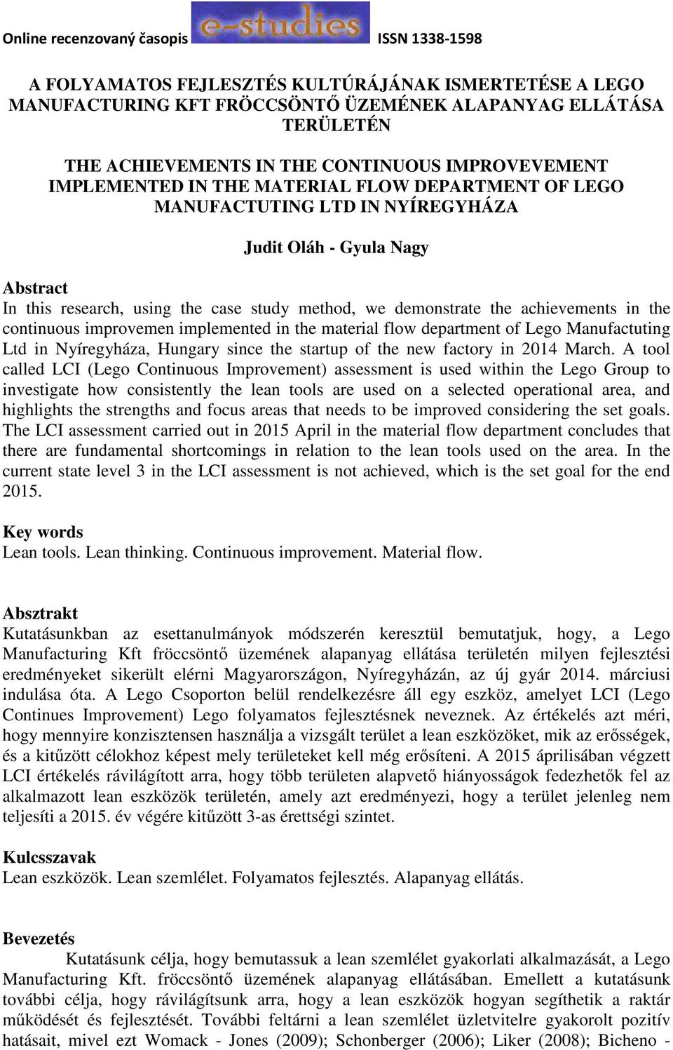 implemented in the material flow department of Lego Manufactuting Ltd in Nyíregyháza, Hungary since the startup of the new factory in 2014 March.