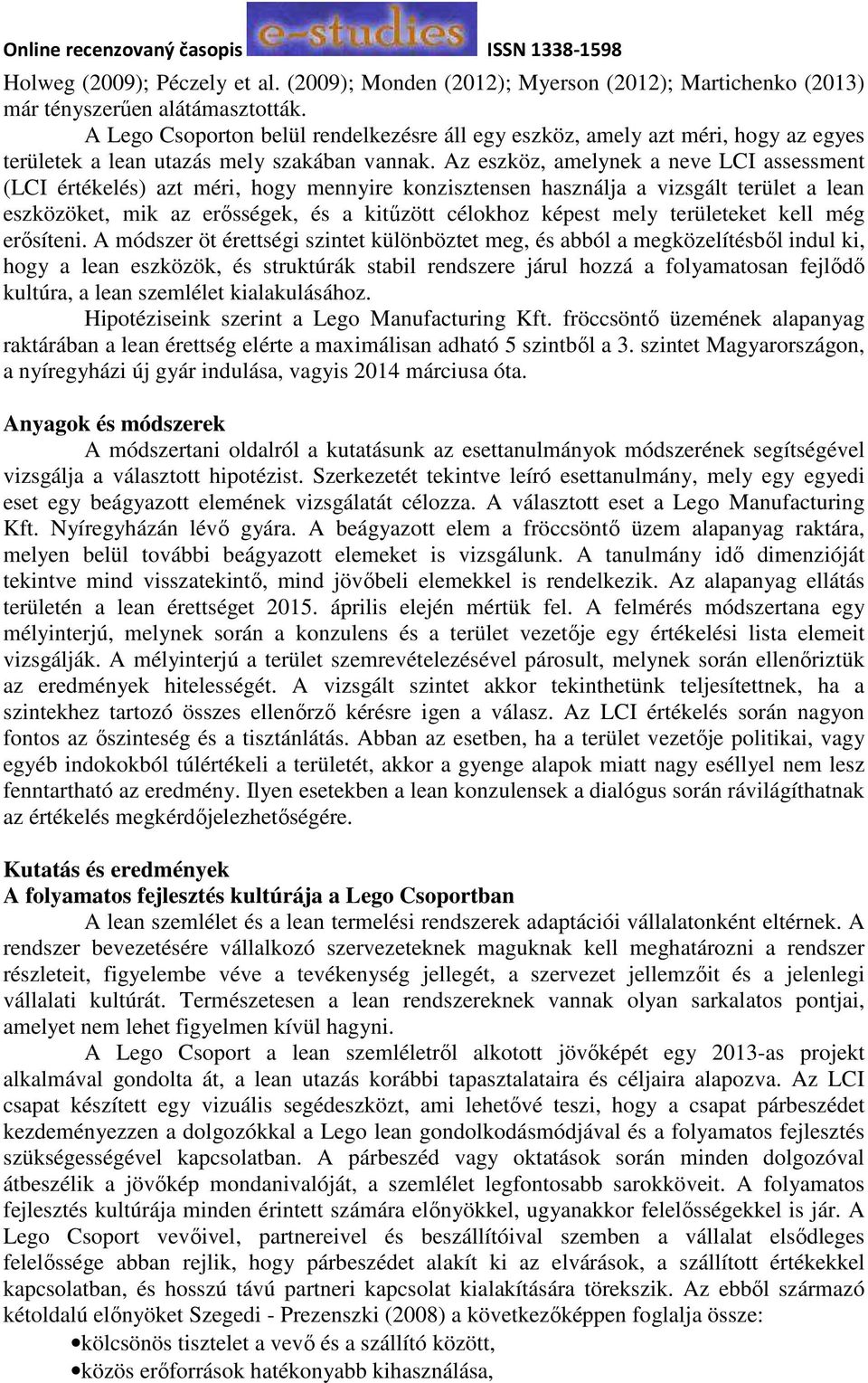 Az eszköz, amelynek a neve LCI assessment (LCI értékelés) azt méri, hogy mennyire konzisztensen használja a vizsgált terület a lean eszközöket, mik az erősségek, és a kitűzött célokhoz képest mely