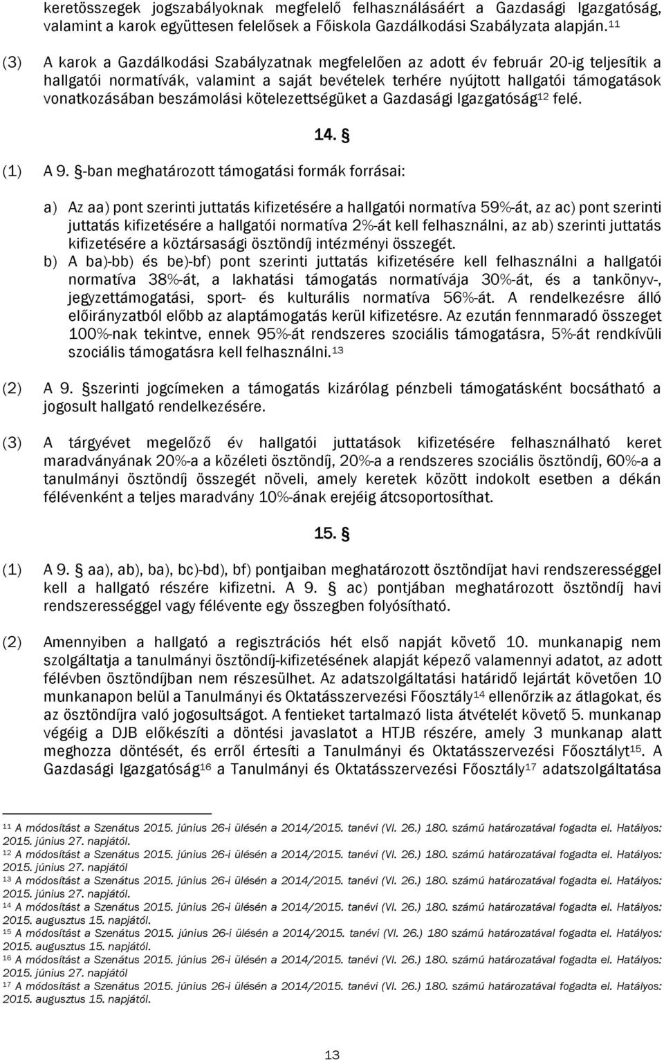 beszámolási kötelezettségüket a Gazdasági Igazgatóság 12 felé. 14. (1) A 9.