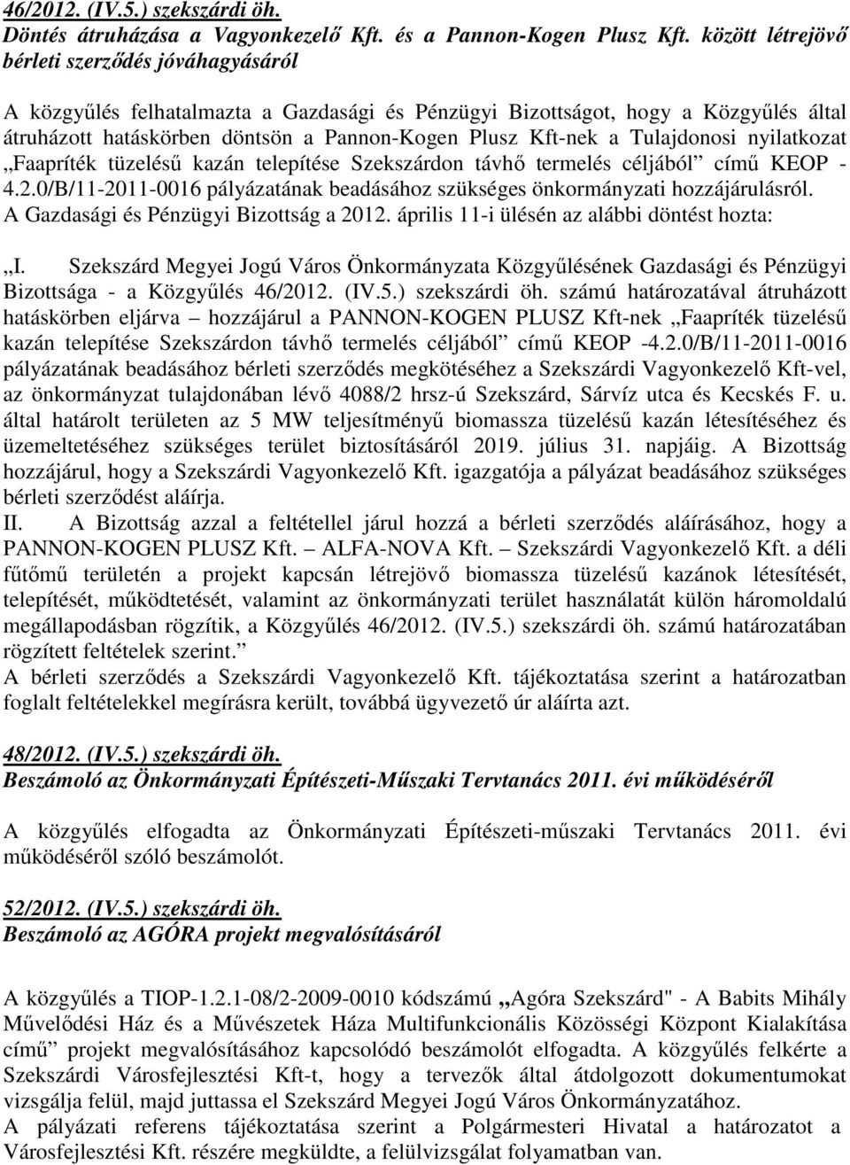 Tulajdonosi nyilatkozat Faapríték tüzeléső kazán telepítése Szekszárdon távhı termelés céljából címő KEOP - 4.2.0/B/11-2011-0016 pályázatának beadásához szükséges önkormányzati hozzájárulásról.