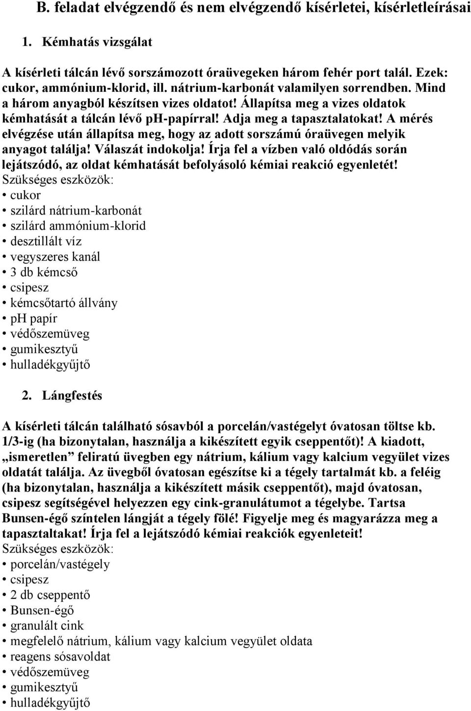 A mérés elvégzése után állapítsa meg, hogy az adott sorszámú óraüvegen melyik anyagot találja! Válaszát indokolja!