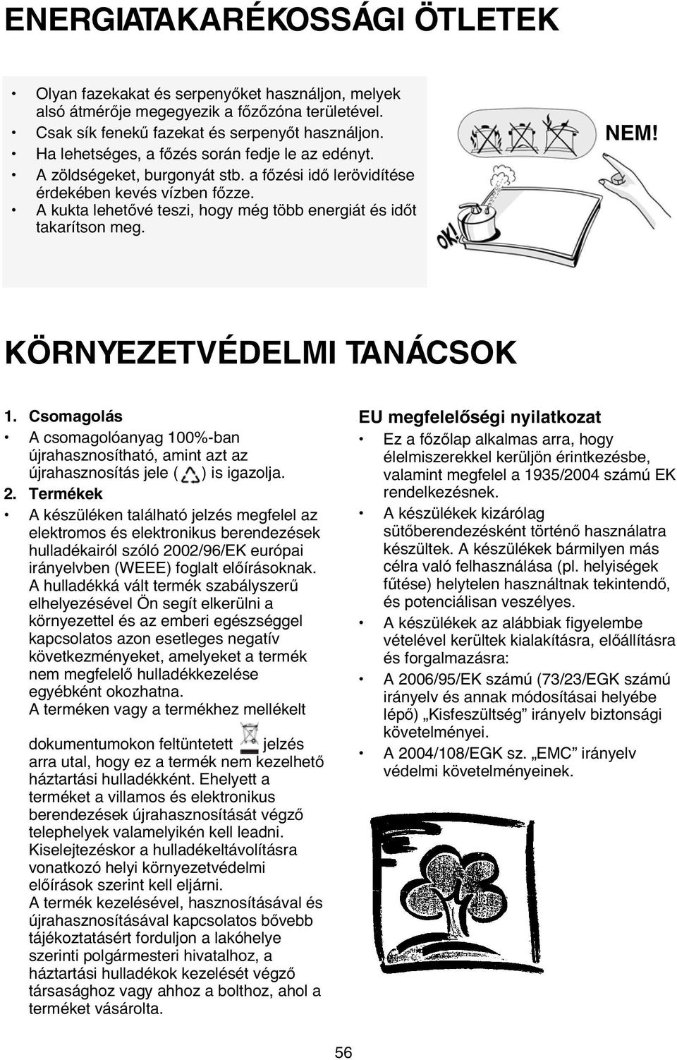 A kukta lehetővé teszi, hogy még több energiát és időt takarítson meg. NEM! KÖRNYEZETVÉDELMI TANÁCSOK 1.