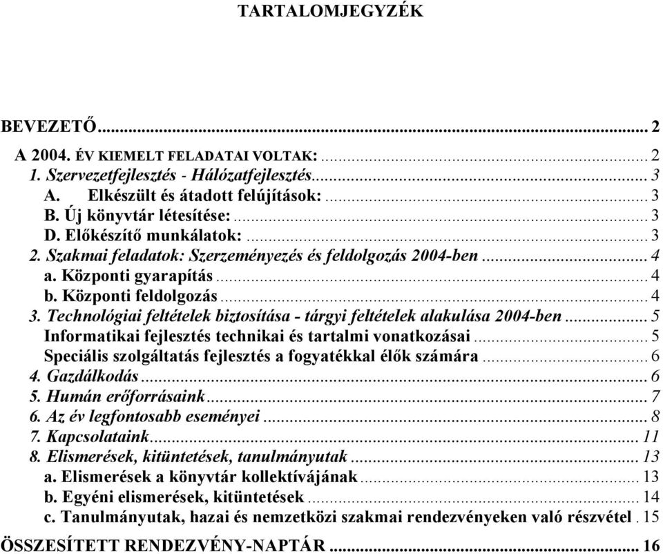 Technológiai feltételek biztosítása - tárgyi feltételek alakulása 2004-ben... 5 Informatikai fejlesztés technikai és tartalmi vonatkozásai.