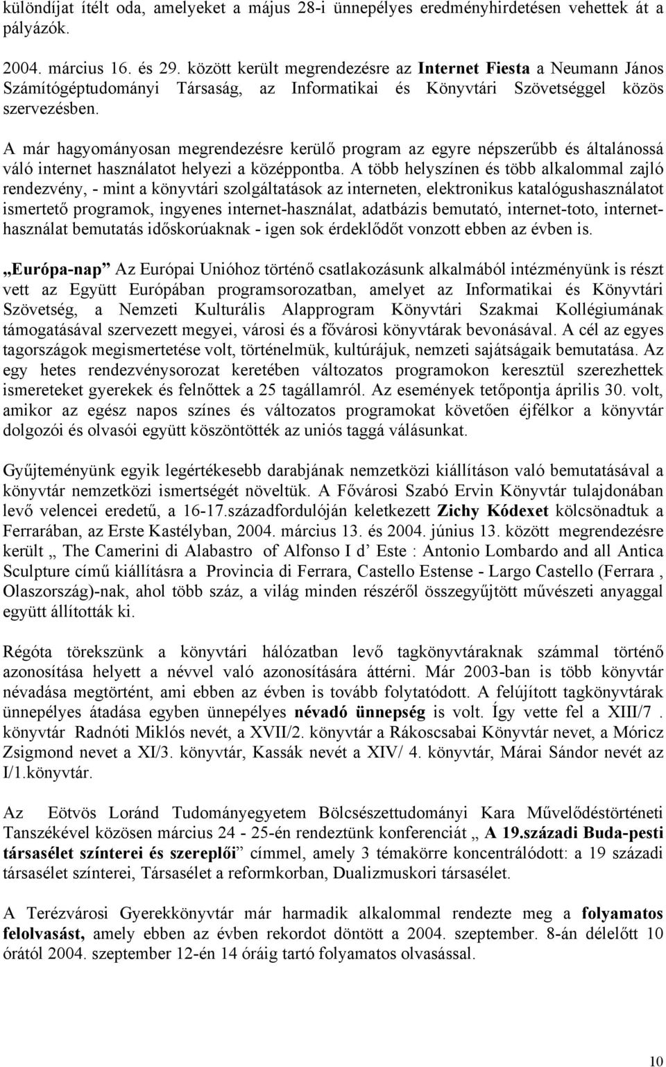 A már hagyományosan megrendezésre kerülő program az egyre népszerűbb és általánossá váló internet használatot helyezi a középpontba.