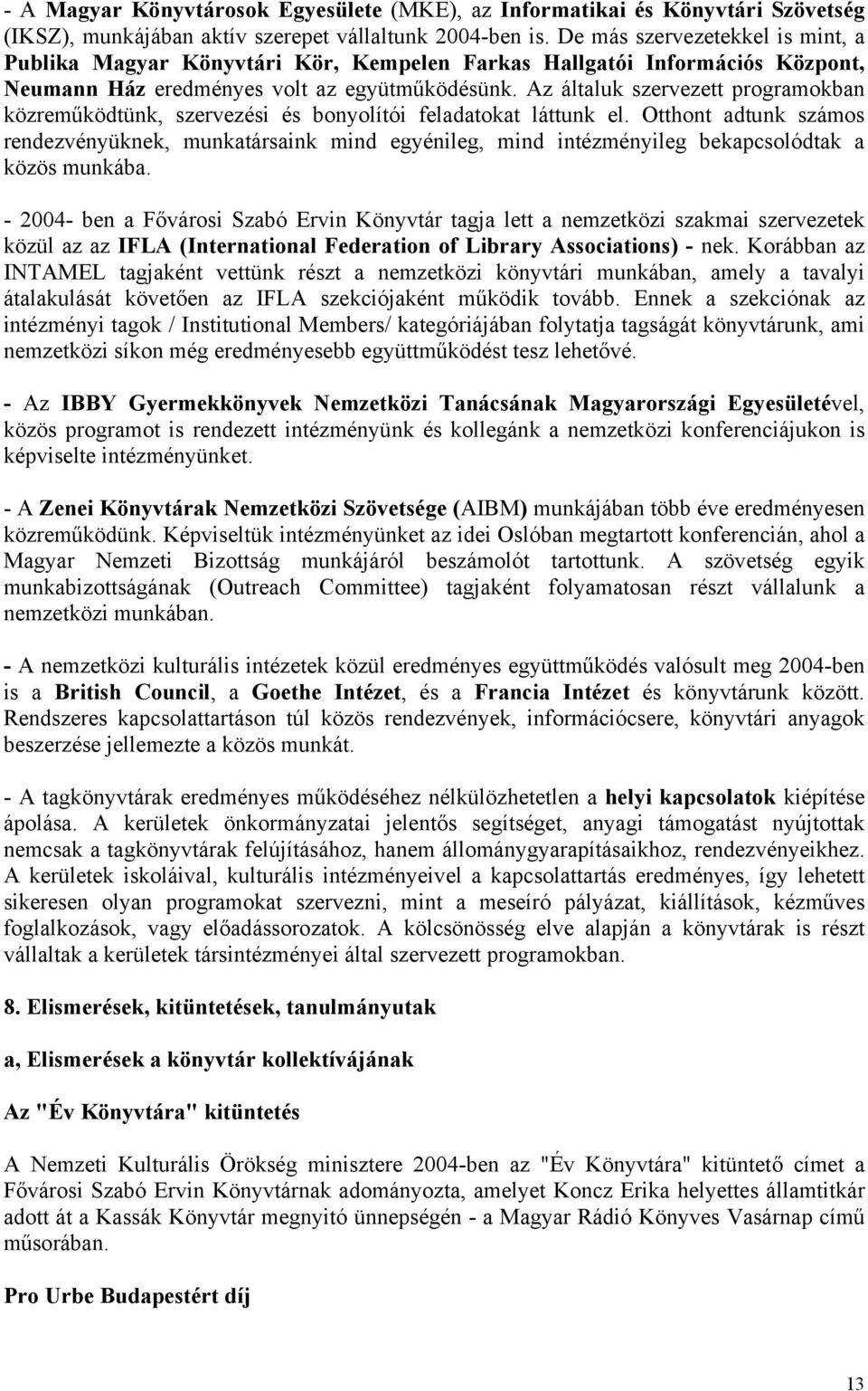 Az általuk szervezett programokban közreműködtünk, szervezési és bonyolítói feladatokat láttunk el.