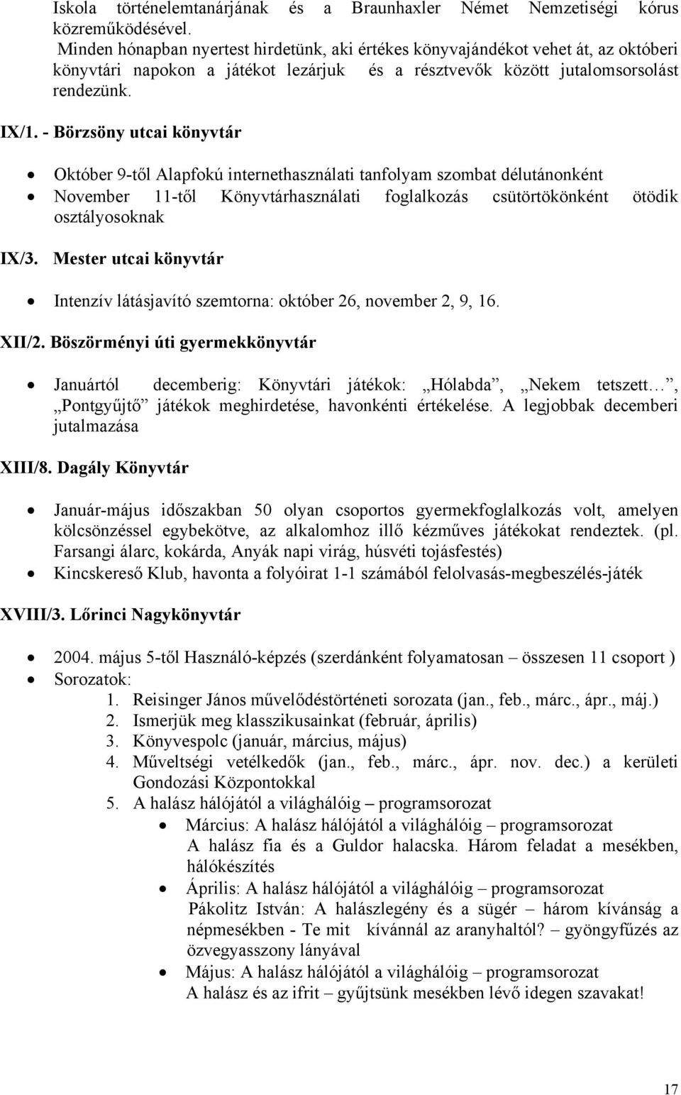 - Börzsöny utcai Október 9-től Alapfokú internethasználati tanfolyam szombat délutánonként November 11-től használati foglalkozás csütörtökönként ötödik osztályosoknak IX/3.