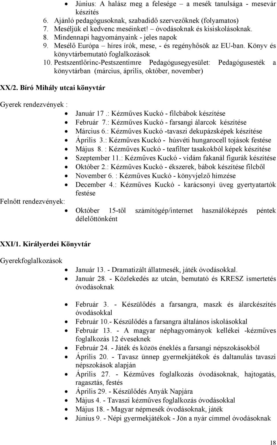 Pestszentlőrinc-Pestszentimre Pedagógusegyesület: Pedagógusesték a ban (március, április, október, november) XX/2. Bíró Mihály utcai Gyerek rendezvények : Január 17.