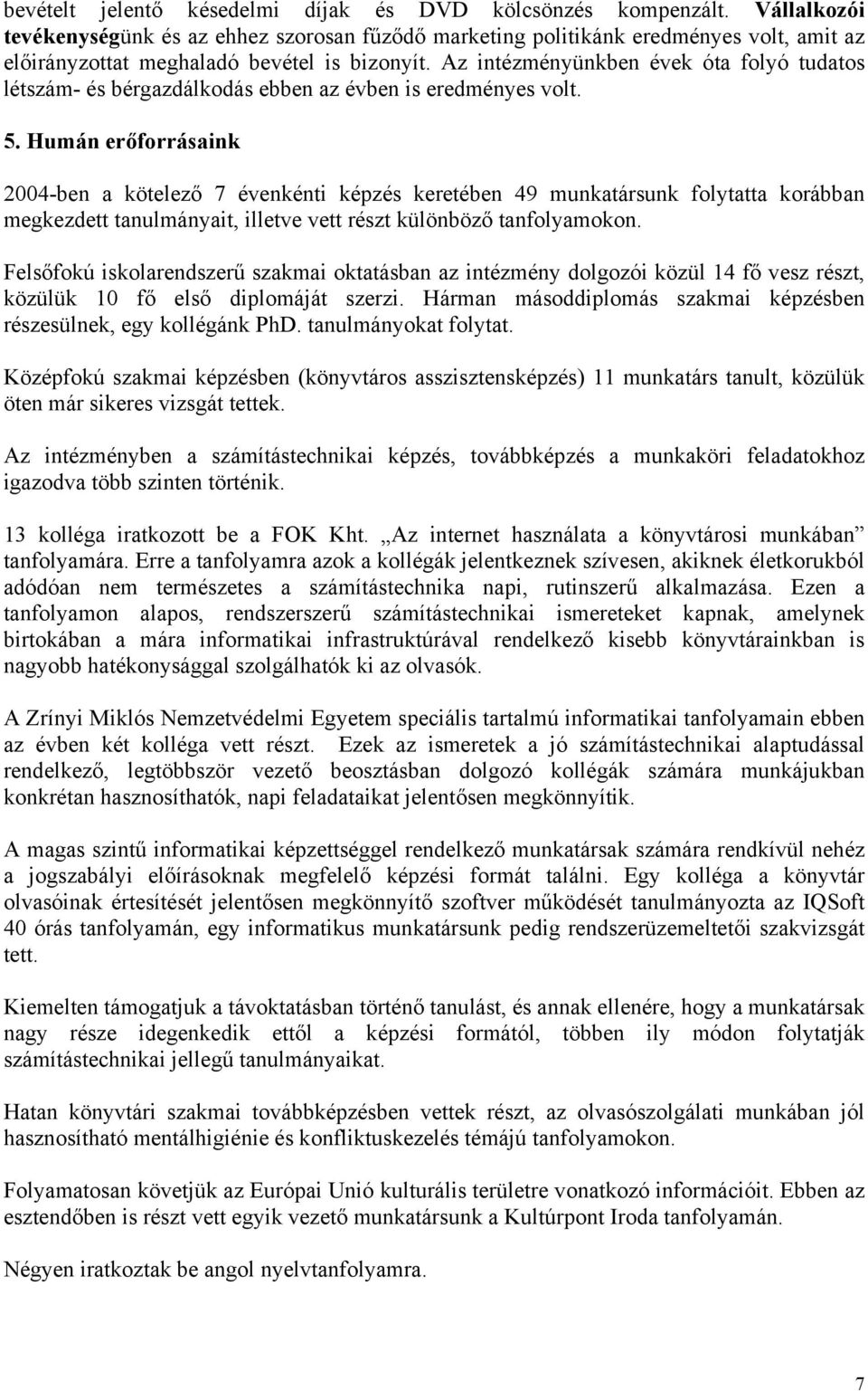 Az intézményünkben évek óta folyó tudatos létszám- és bérgazdálkodás ebben az évben is eredményes volt. 5.
