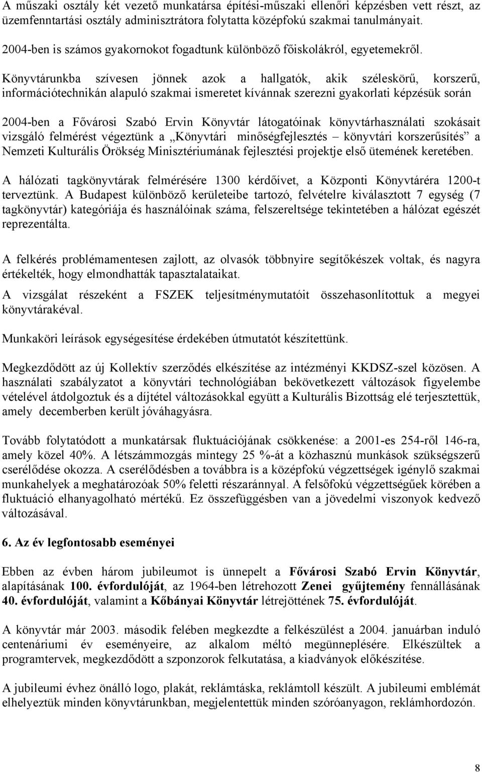 unkba szívesen jönnek azok a hallgatók, akik széleskörű, korszerű, információtechnikán alapuló szakmai ismeretet kívánnak szerezni gyakorlati képzésük során 2004-ben a Fővárosi Szabó Ervin