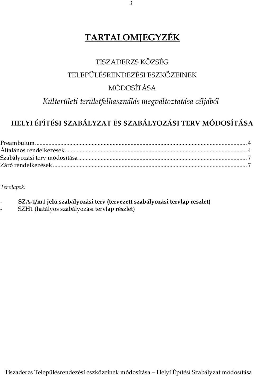 Preambulum... 4 Általános rendelkezések... 4 Szabályozási terv módosítása... 7 Záró rendelkezések.