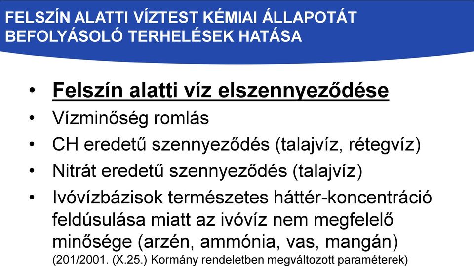 szennyeződés (talajvíz) Ivóvízbázisok természetes háttér-koncentráció feldúsulása miatt az ivóvíz