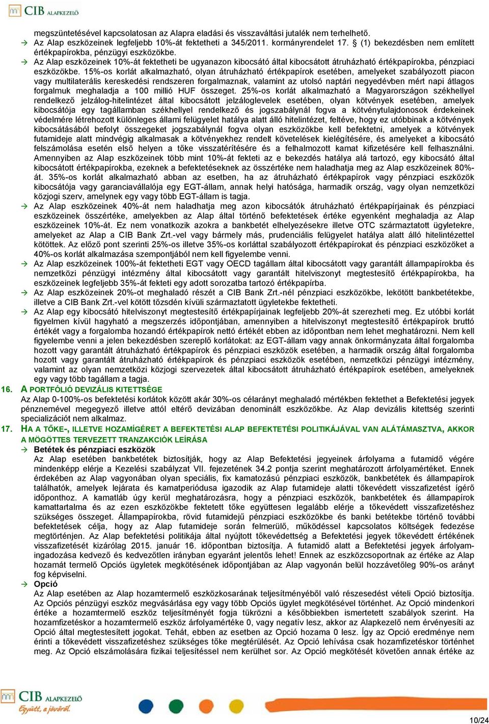 15%-os korlát alkalmazható, olyan átruházható értékpapírok esetében, amelyeket szabályozott piacon vagy multilaterális kereskedési rendszeren forgalmaznak, valamint az utolsó naptári negyedévben mért