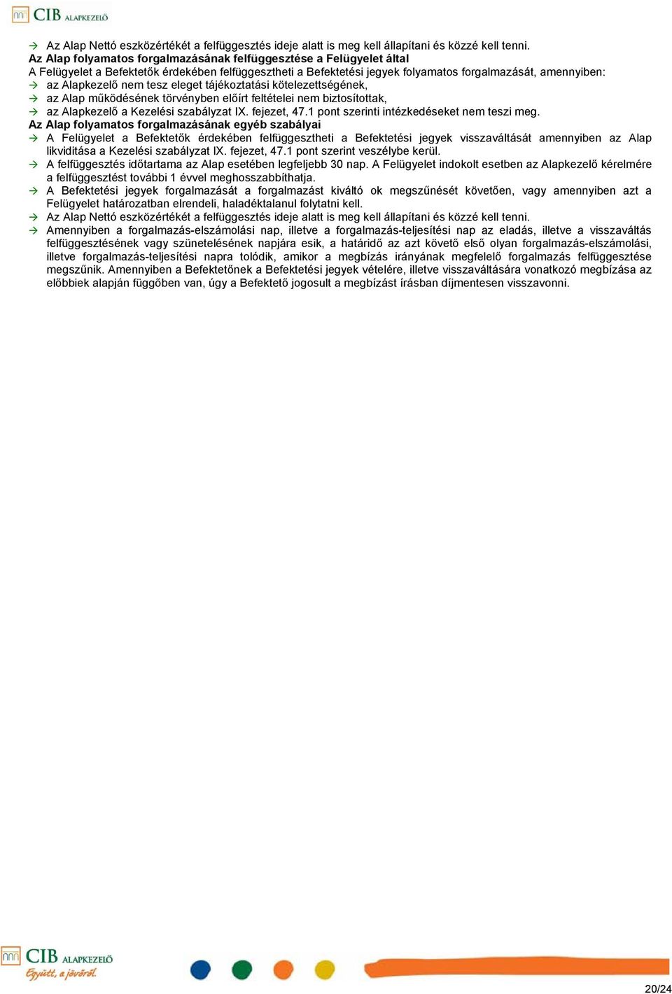 tesz eleget tájékoztatási kötelezettségének, az Alap működésének törvényben előírt feltételei nem biztosítottak, az Alapkezelő a Kezelési szabályzat IX. fejezet, 47.