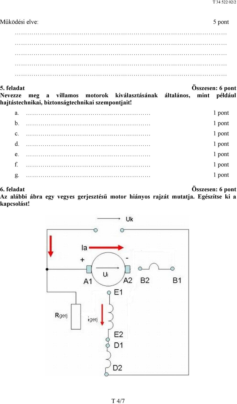 például hajtástechnikai, biztonságtechnikai szempontjait! a. 1 pont b. 1 pont c. 1 pont d.