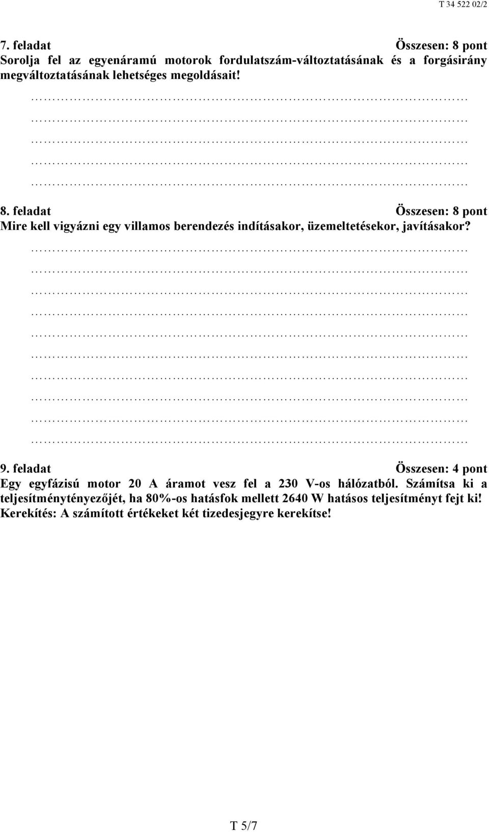 feladat Összesen: 8 pont Mire kell vigyázni egy villamos berendezés indításakor, üzemeltetésekor, javításakor? 9.