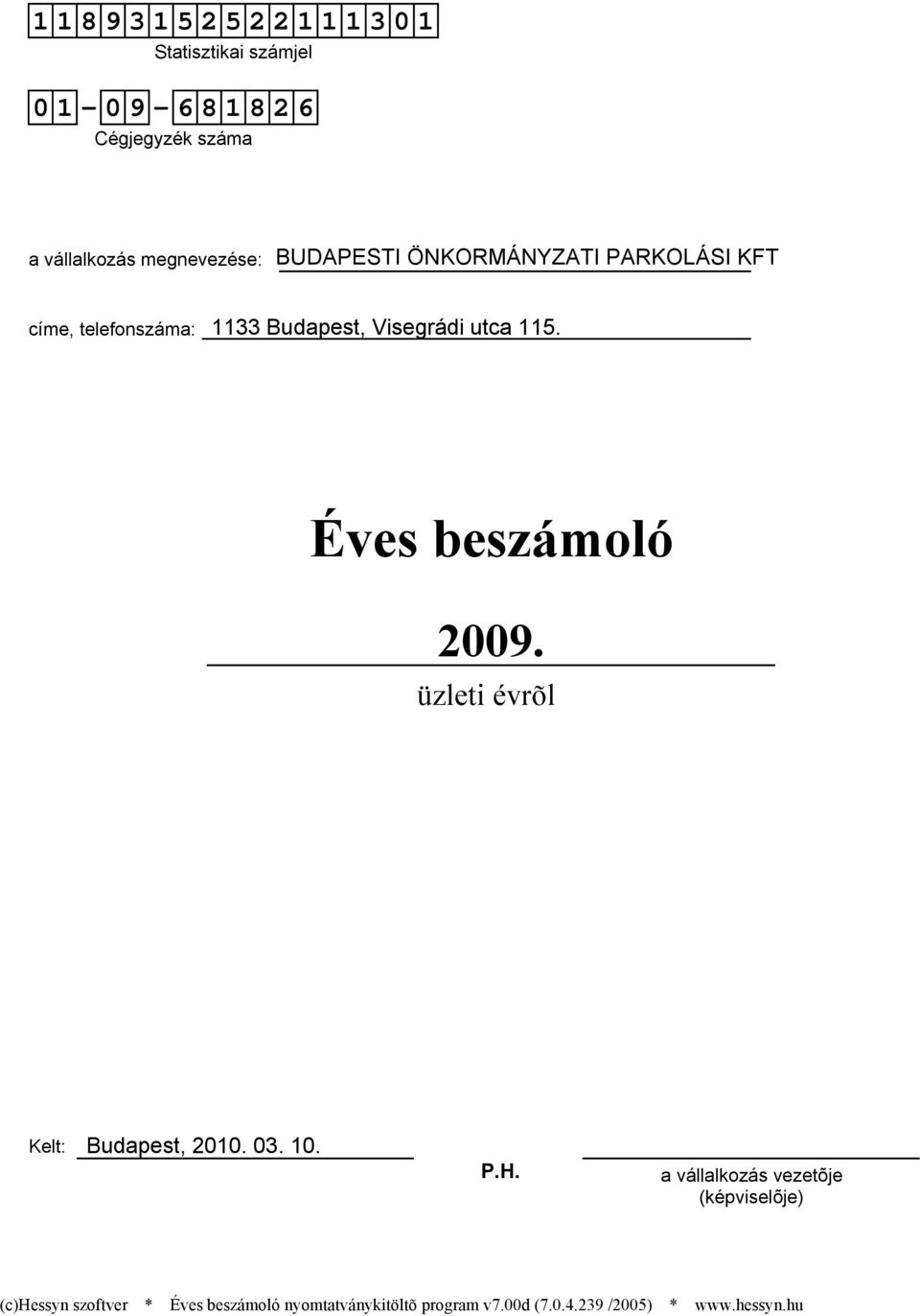 Éves beszámoló 2009. üzleti évrõl Kelt: Budapest, 2010. 03. 10. P.H.