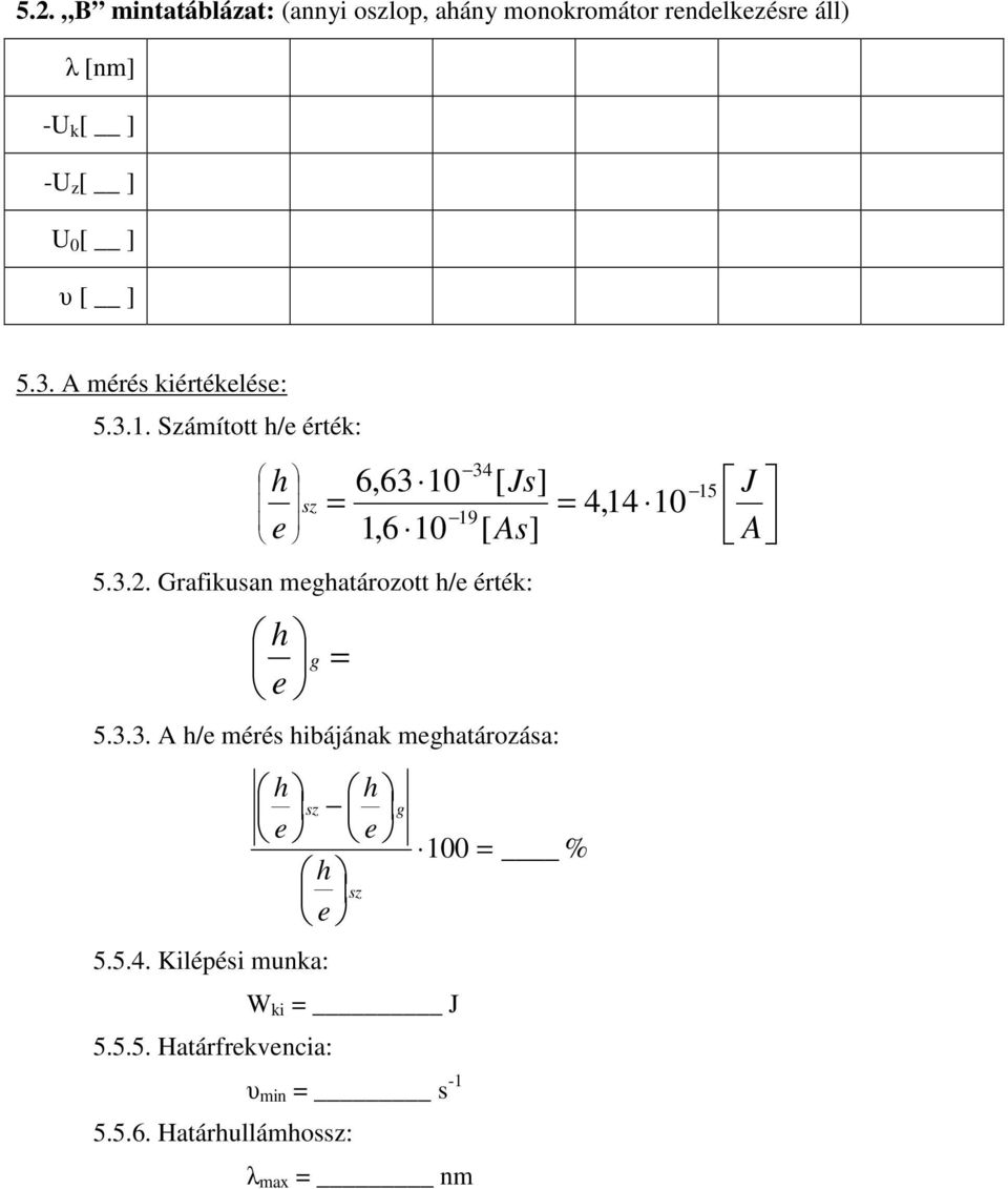 Grafikusan meghatározott h/e érték: h e g 5.3.3. A h/e mérés hibájának meghatározása: = h h sz e e h sz e 5.5.4.