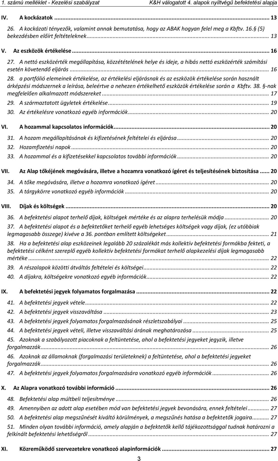 a portfólió elemeinek értékelése, az értékelési eljárásnak és az eszközök értékelése során használt árképzési módszernek a leírása, beleértve a nehezen értékelhető eszközök értékelése során a Kbftv.