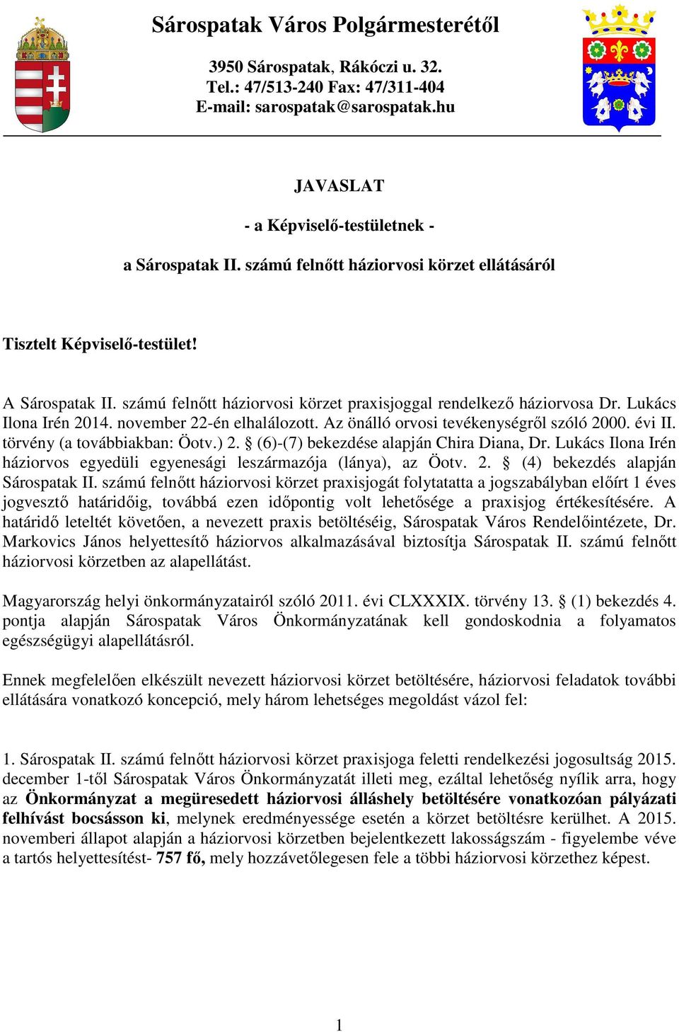 november 22-én elhalálozott. Az önálló orvosi tevékenységről szóló 2000. évi II. törvény (a továbbiakban: Öotv.) 2. (6)-(7) bekezdése alapján Chira Diana, Dr.