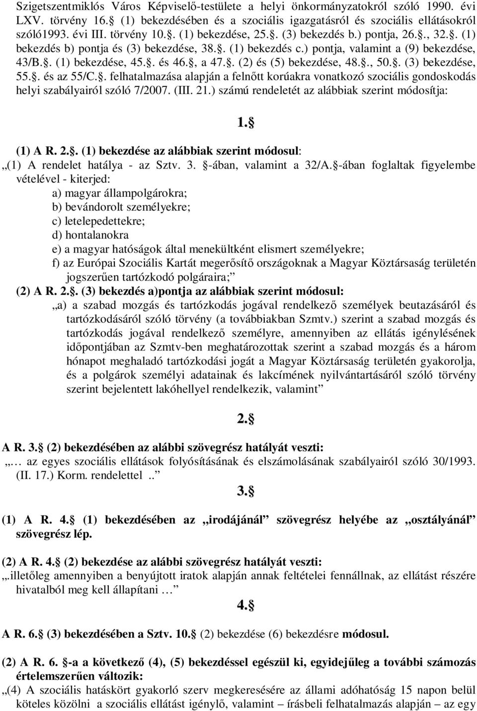 , a 47.. (2) és (5) bekezdése, 48.., 50.. (3) bekezdése, 55.. és az 55/C.. felhatalmazása alapján a feln tt korúakra vonatkozó szociális gondoskodás helyi szabályairól szóló 7/2007. (III. 21.