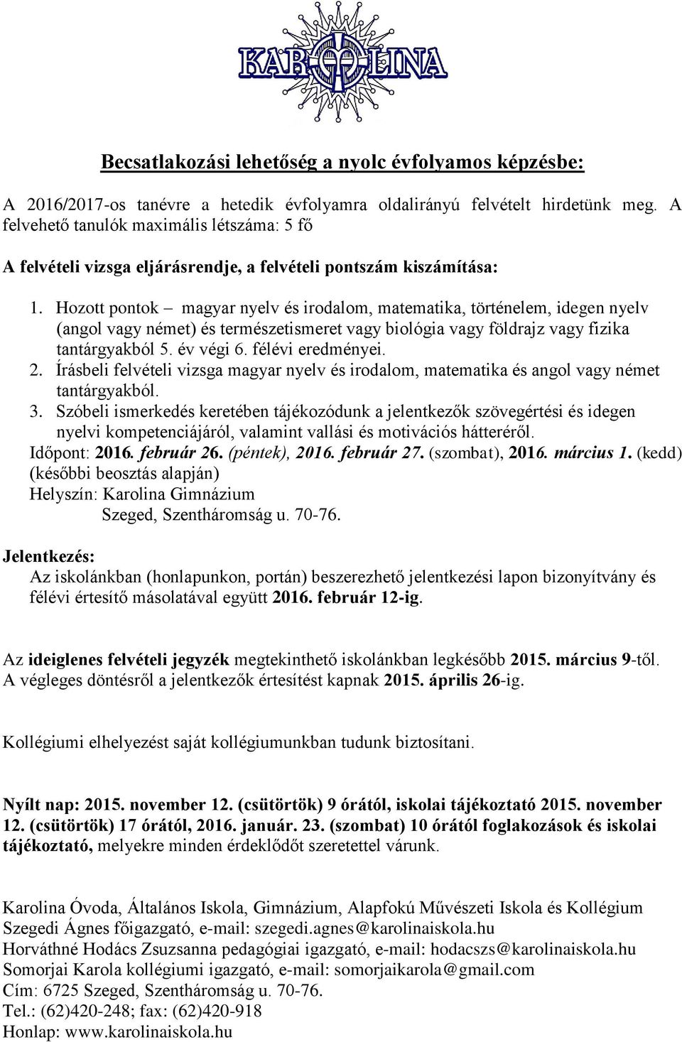 Hozott pontok magyar nyelv és irodalom, matematika, történelem, idegen nyelv (angol vagy német) és természetismeret vagy biológia vagy földrajz vagy fizika tantárgyakból 5. év végi 6.