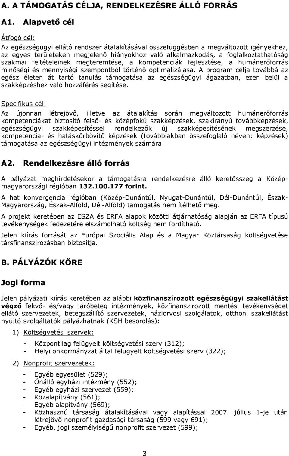 szakmai feltételeinek megteremtése, a kompetenciák fejlesztése, a humánerőforrás minőségi és mennyiségi szempontból történő optimalizálása.