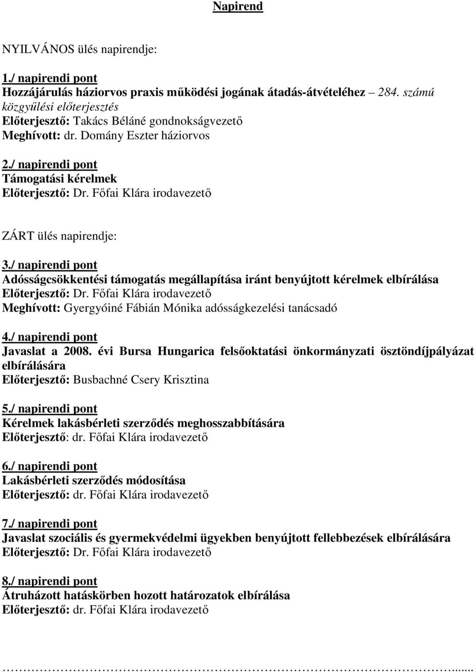 Fıfai Klára irodavezetı ZÁRT ülés napirendje: 3./ napirendi pont Adósságcsökkentési támogatás megállapítása iránt benyújtott kérelmek elbírálása Elıterjesztı: Dr.