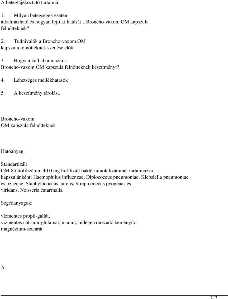 Lehetséges mellékhatások 5 készítmény tárolása Broncho-vaxom OM kapszula felnőtteknek tóanyag: Standartizált OM-85 liofilizátum 40,0 mg liofilizált baktériumok lizátumát tartalmazza