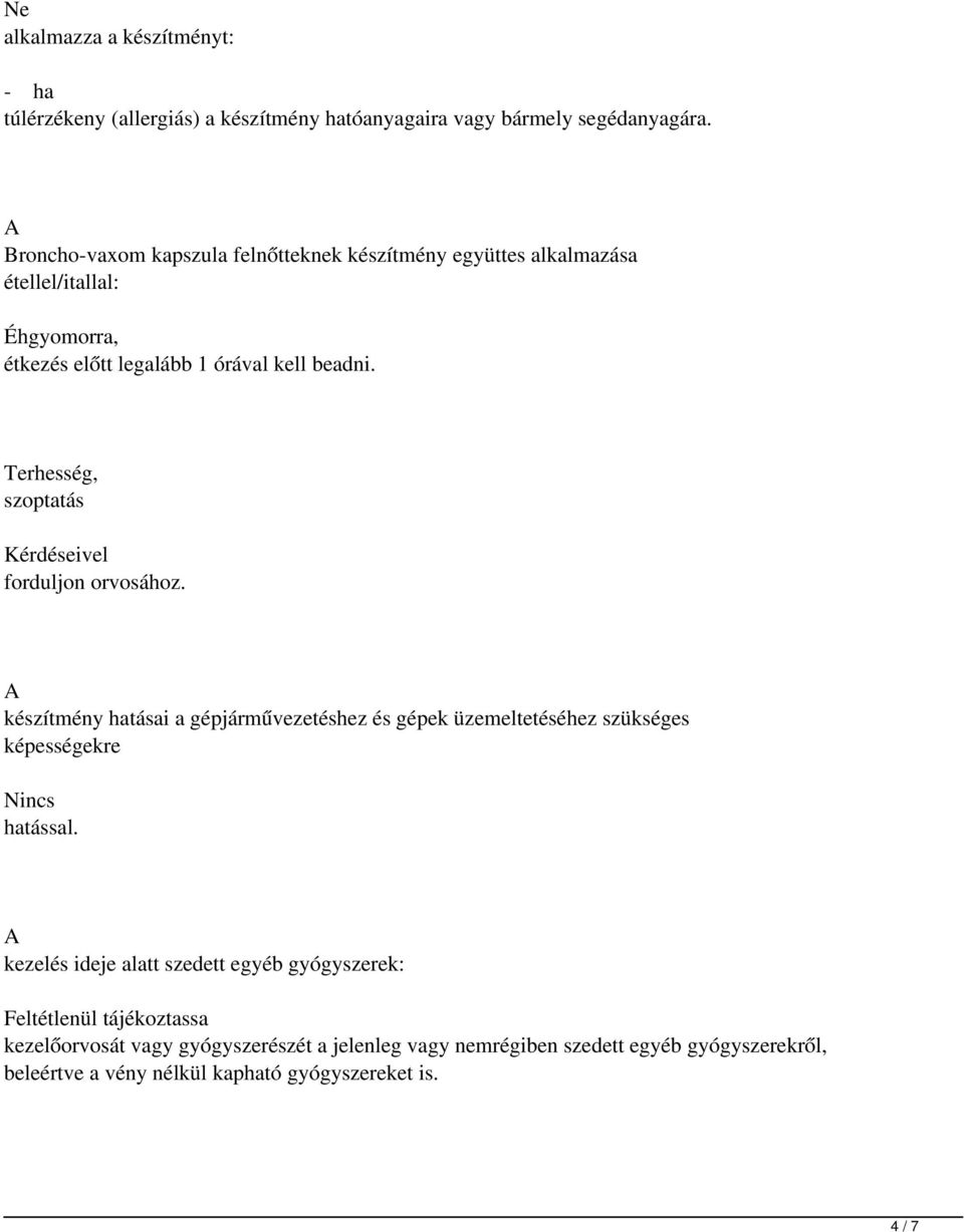 Terhesség, szoptatás Kérdéseivel forduljon orvosához. készítmény hatásai a gépjárművezetéshez és gépek üzemeltetéséhez szükséges képességekre Nincs hatással.