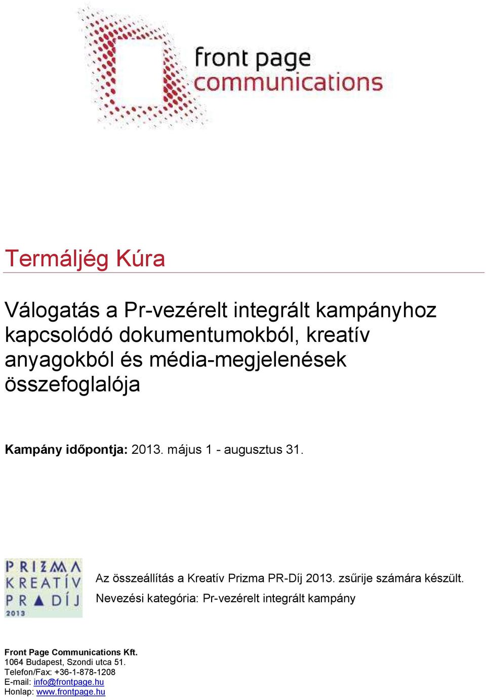 Az összeállítás a Kreatív Prizma PR-Díj 2013. zsűrije számára készült.