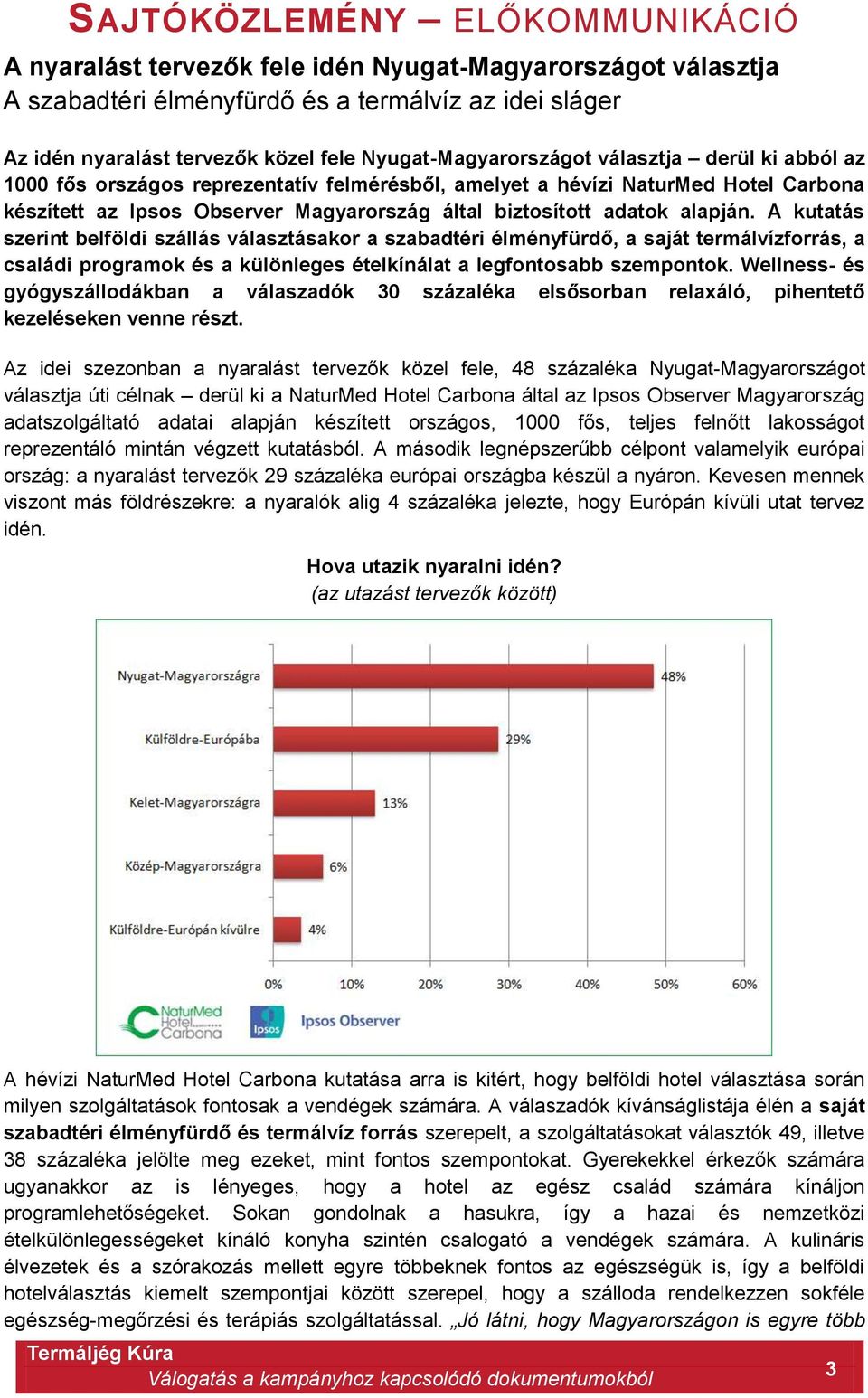 adatok alapján. A kutatás szerint belföldi szállás választásakor a szabadtéri élményfürdő, a saját termálvízforrás, a családi programok és a különleges ételkínálat a legfontosabb szempontok.