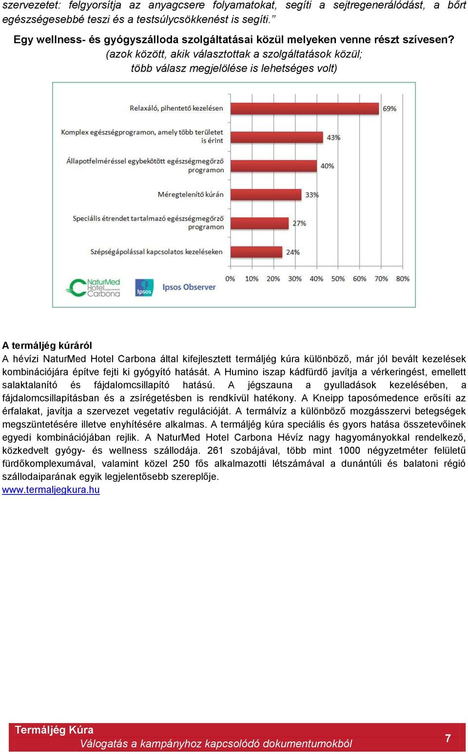 (azok között, akik választottak a szolgáltatások közül; több válasz megjelölése is lehetséges volt) A termáljég kúráról A hévízi NaturMed Hotel Carbona által kifejlesztett termáljég kúra különböző,