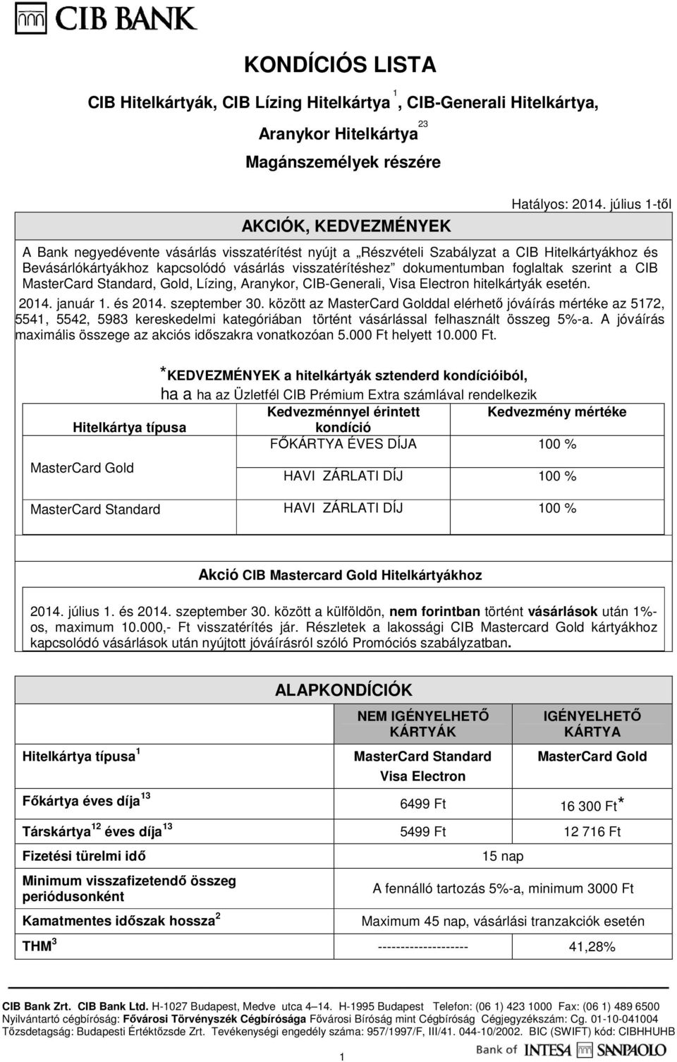 szerint a CIB MasterCard Standard, Gold, Lízing, Aranykor, CIB-Generali, Visa Electron hitelkártyák esetén. 2014. január 1. és 2014. szeptember 30.