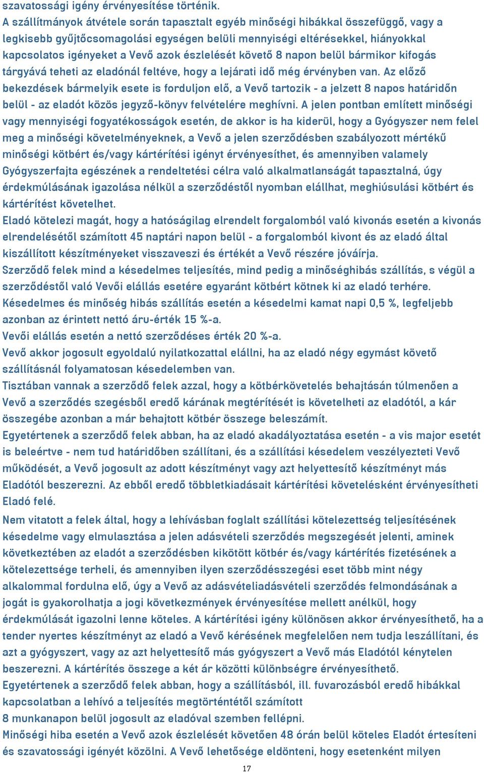 észlelését követő 8 napon belül bármikor kifogás tárgyává teheti az eladónál feltéve, hogy a lejárati idő még érvényben van.