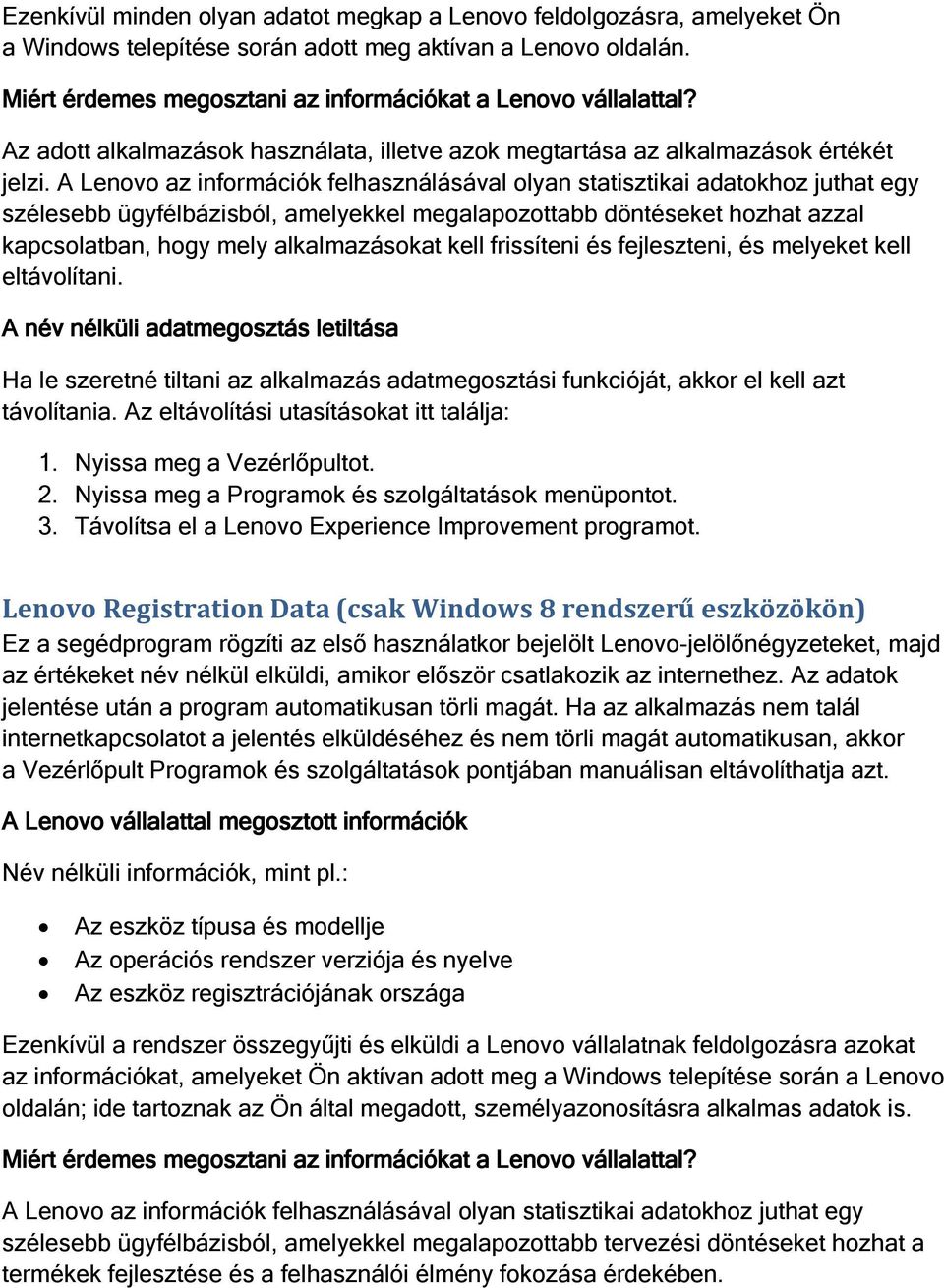 A Lenovo az információk felhasználásával olyan statisztikai adatokhoz juthat egy szélesebb ügyfélbázisból, amelyekkel megalapozottabb döntéseket hozhat azzal kapcsolatban, hogy mely alkalmazásokat