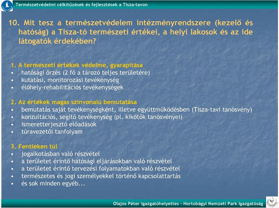 Az értékek magas színvonalú bemutatása bemutatás saját tevékenységként, illetve együttmőködésben (Tisza-tavi tanösvény) konzultációs, segítı tevékenység (pl.