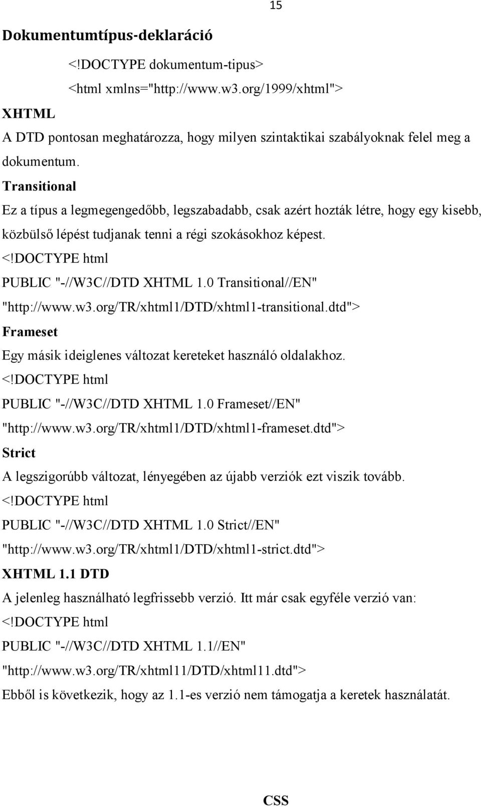 0 Transitional//EN" "http://www.w3.org/tr/xhtml1/dtd/xhtml1-transitional.dtd"> Frameset Egy másik ideiglenes változat kereteket használó oldalakhoz. <!DOCTYPE html PUBLIC "-//W3C//DTD XHTML 1.