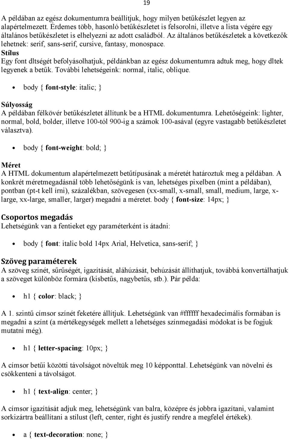 Az általános betűkészletek a következők lehetnek: serif, sans-serif, cursive, fantasy, monospace.