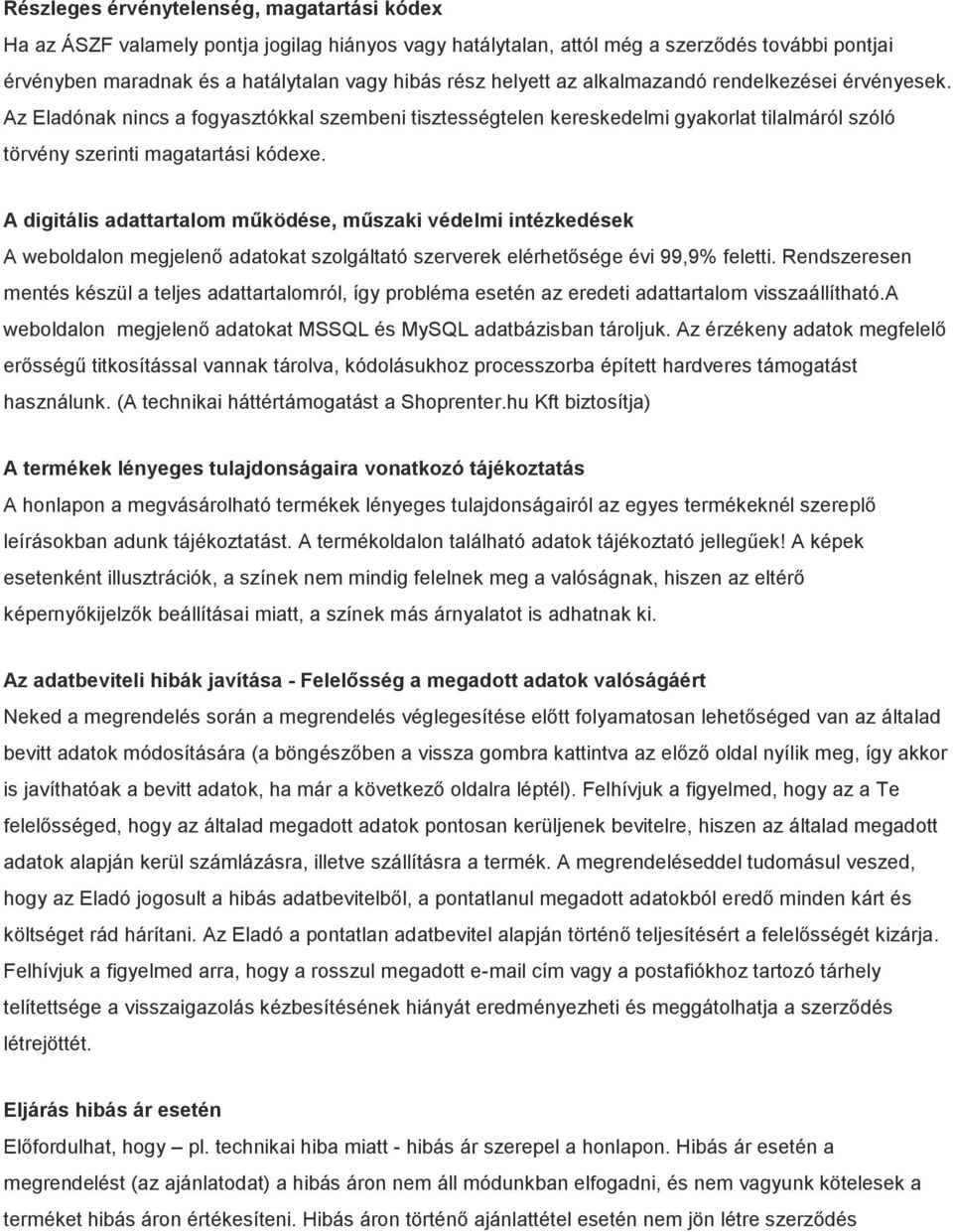 A digitális adattartalom működése, műszaki védelmi intézkedések A weboldalon megjelenő adatokat szolgáltató szerverek elérhetősége évi 99,9% feletti.